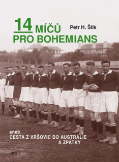 14 míčů pro Bohemians aneb cesta z Vršovic do Austrálie a zpět (2. vydání)